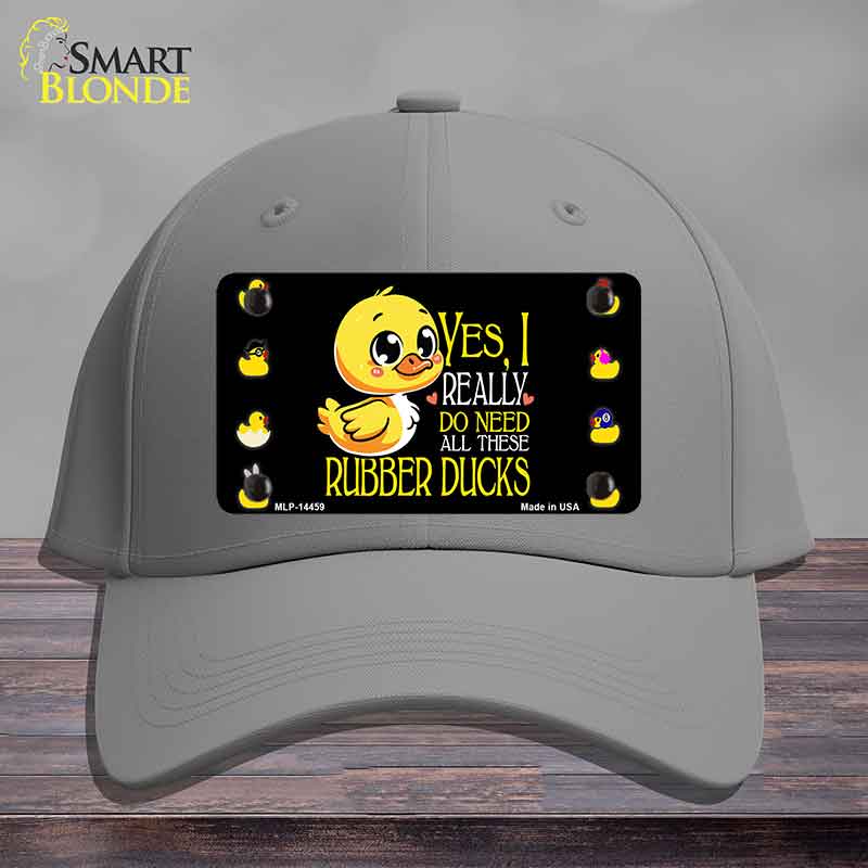 Yes I Really Need All These Ducks Novelty License Plate Hat HAT-MLP-14459