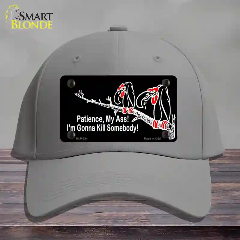 Patience My Ass Novelty License Plate Hat Cotton / Gray