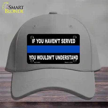 If you Havent Served Police Novelty License Plate Hat Cotton / Gray