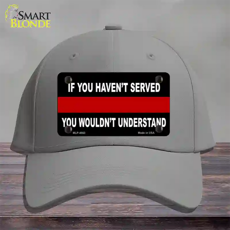 If you Havent Served Fire Novelty License Plate Hat Cotton / Gray