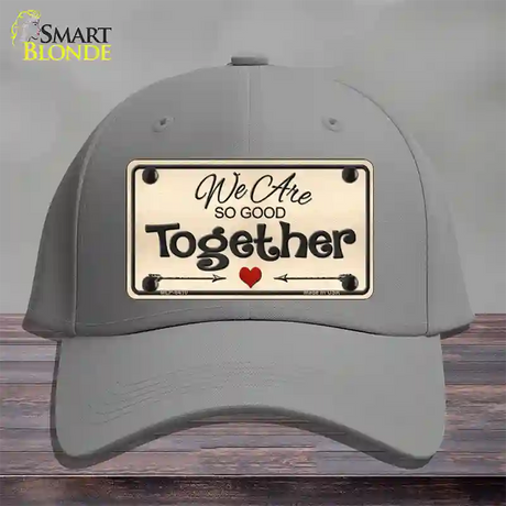 We Are So Good Together Novelty License Plate Hat Cotton / Gray