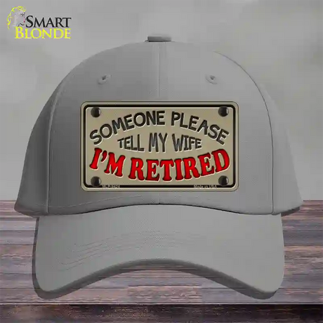 Tell My Wife I Am Retired Novelty License Plate Hat Cotton / Gray