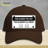 The Closer You Get The Slower Ill Drive Novelty License Plate Hat Cotton / Dark Brown