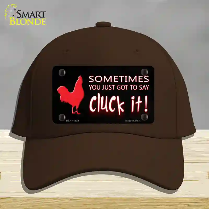 Sometimes You Just Got To Say Cluck It Novelty License Plate Hat Cotton / Dark Brown