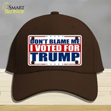 Dont Blame Me I Voted Trump Novelty License Plate Hat Cotton / Dark Brown