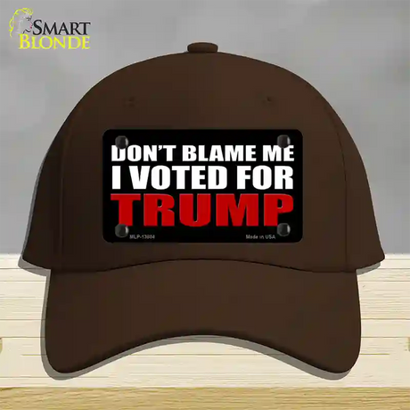 Dont Blame Me I Voted Trump Black Novelty License Plate Hat Cotton / Dark Brown