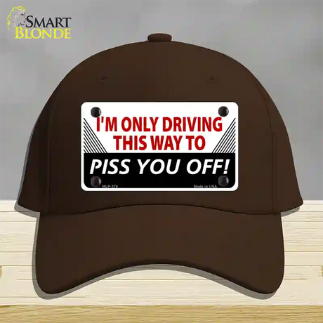 Driving This Way To Piss You Off Novelty License Plate Hat Cotton / Dark Brown