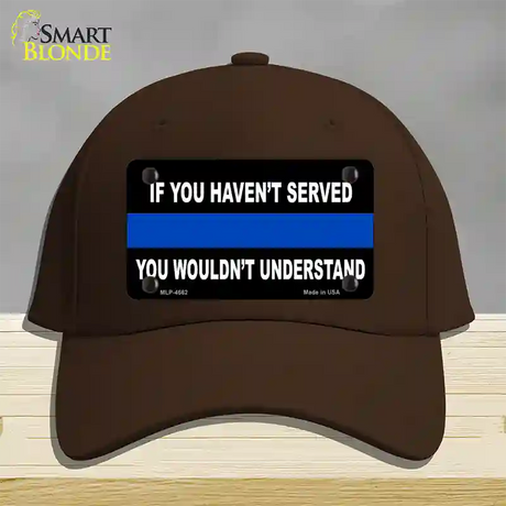 If you Havent Served Police Novelty License Plate Hat Cotton / Dark Brown