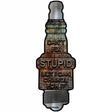 Cant Fix Stupid Novelty Metal Spark Plug Sign J-045