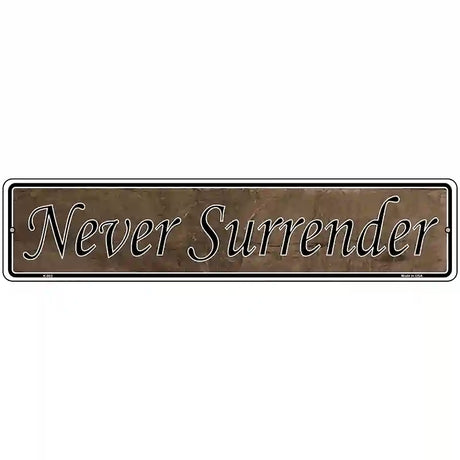 Never Surrender Novelty Metal Vanity Street Sign 18" x 4" (K)