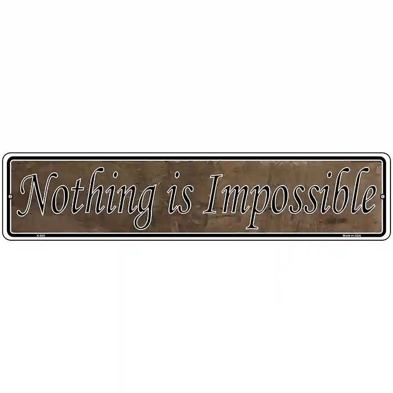 Nothing Is Impossible Novelty Metal Vanity Street Sign 18" x 4" (K)