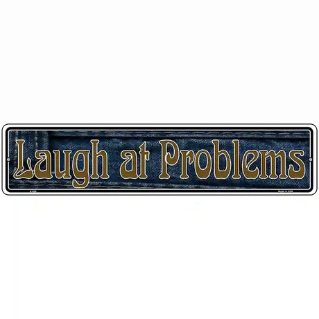 Laugh At Problems Novelty Metal Vanity Street Sign 18" x 4" (K)