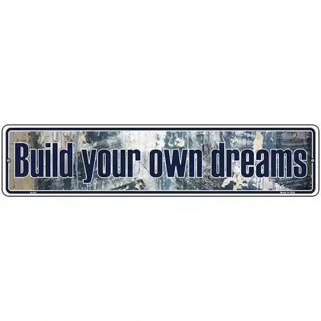 Build Your Own Dreams Novelty Metal Vanity Street Sign 18" x 4" (K)