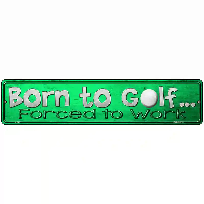 Born To Golf Novelty Metal Street Sign 18" x 4" (K)