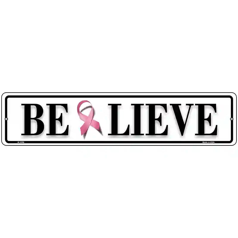 Believe Pink Ribbon Breast Cancer Novelty Metal Street Sign 18" x 4" (K)