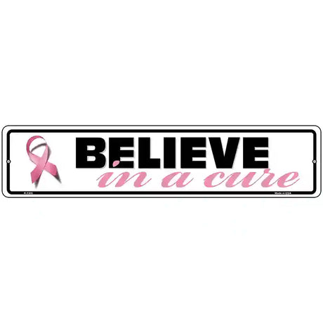 Believe In A Cure Pink Ribbon Breast Cancer Novelty Metal Street Sign 18" x 4" (K)