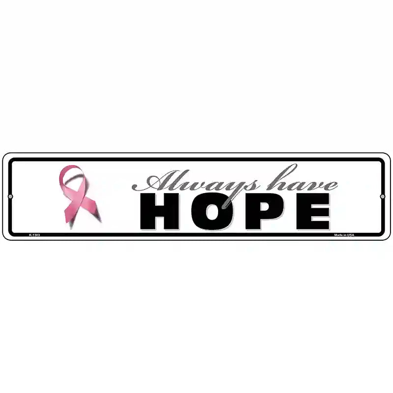 Always Have Hope Pink Ribbon Breast Cancer Novelty Metal Street Sign 18" x 4" (K)