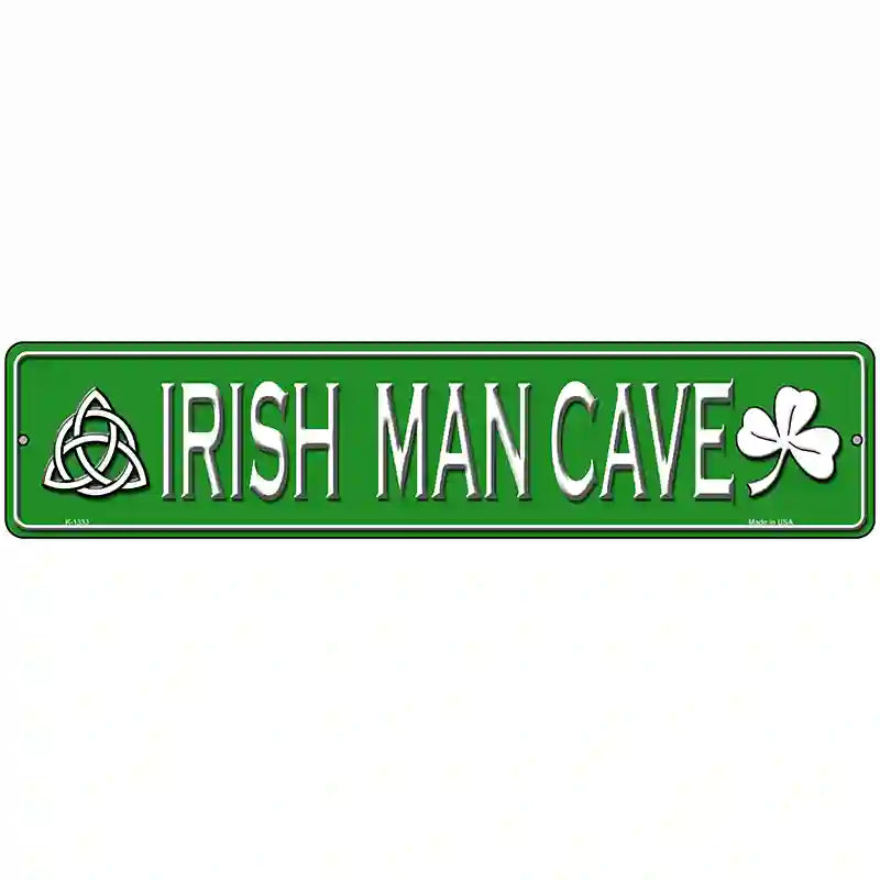 Irish Man Cave Novelty Metal Street Sign 18" x 4" (K)