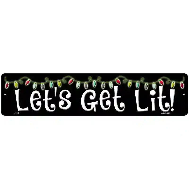 Lets Get Lit Novelty Metal Street Sign 18" x 4" (K)