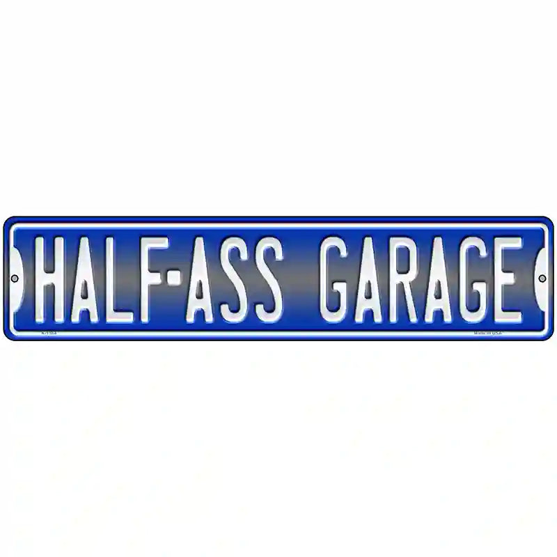 Half Ass Garage Novelty Metal Street Sign 18" x 4" (K)