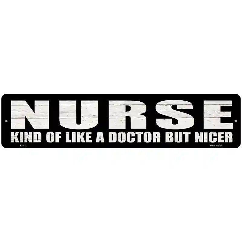 Nurse Nicer Than Doctor Novelty Metal Street Sign 18" x 4" (K)