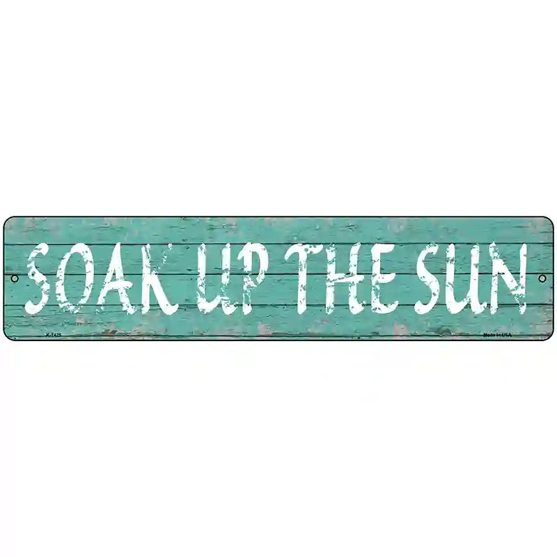 Soak Up The Sun Novelty Metal Street Sign 18" x 4" (K)