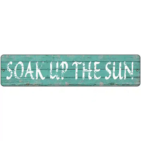 Soak Up The Sun Novelty Metal Street Sign 18" x 4" (K)