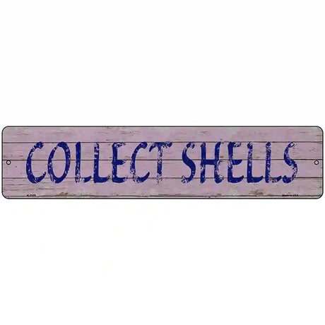 Collect Shells Novelty Metal Street Sign 18" x 4" (K)