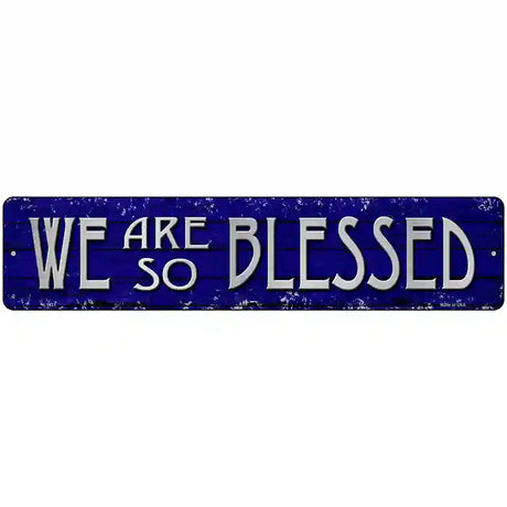 We Are So Blessed Novelty Metal Street Sign 18" x 4" (K)