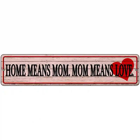 Home Means Mom Novelty Metal Street Sign 18" x 4" (K)