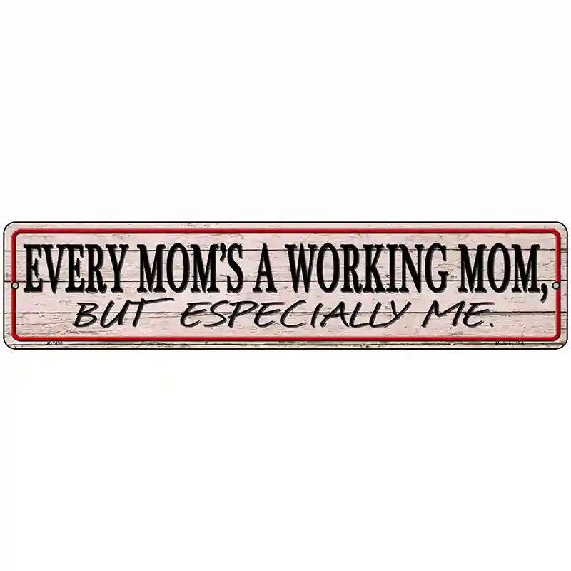 Every Moms A Working Mom Novelty Metal Street Sign 18" x 4" (K)