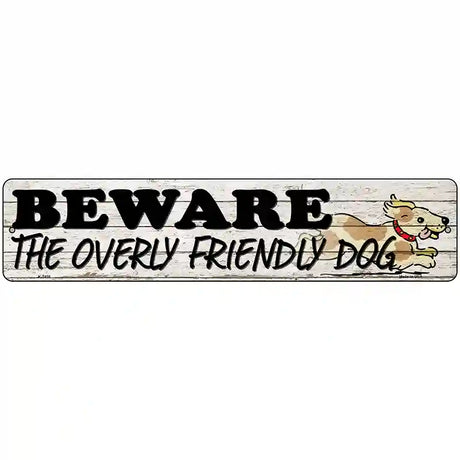 Beware Over Friendly Dog Novelty Metal Street Sign 18" x 4" (K)