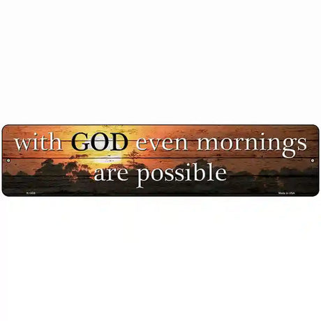 Even More Mornings Are Possible Novelty Metal Street Sign 18" x 4" (K)