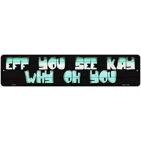 Eff You See Kay  Novelty Metal Street Sign 18" x 4" (K)