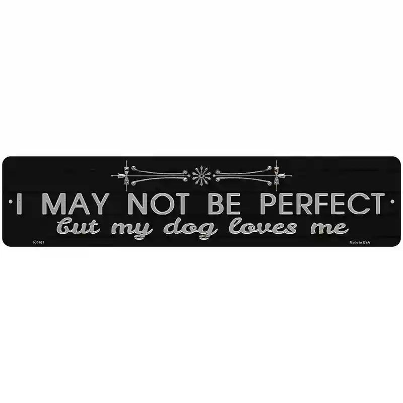 My Dog Loves Me Novelty Metal Street Sign 18" x 4" (K)