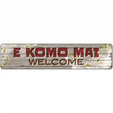 E Komo Mai Novelty Metal Street Sign 18" x 4" (K)