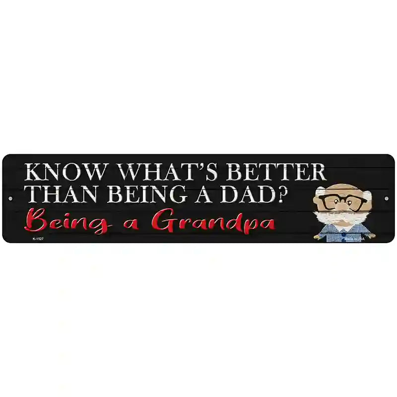 Better Than Dad Is Being a Grandpa Novelty Metal Street Sign 18" x 4" (K)