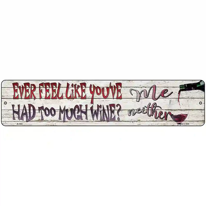 Feel Like Youve Had Too Much Wine Novelty Metal Street Sign 18" x 4" (K)