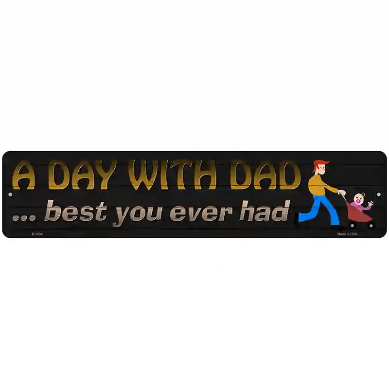 A Day With Dad Novelty Metal Street Sign 18" x 4" (K)