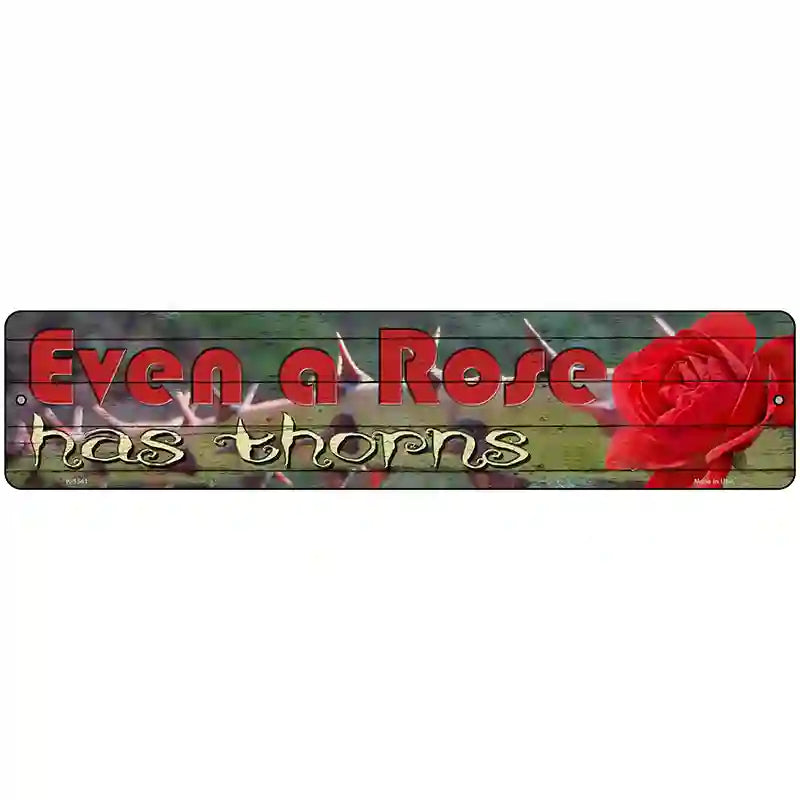 Even A Rose Has Thorns Novelty Metal Street Sign 18" x 4" (K)