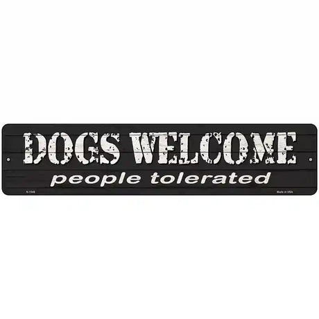 Dogs Welcome People Tolerated Novelty Metal Street Sign 18" x 4" (K)