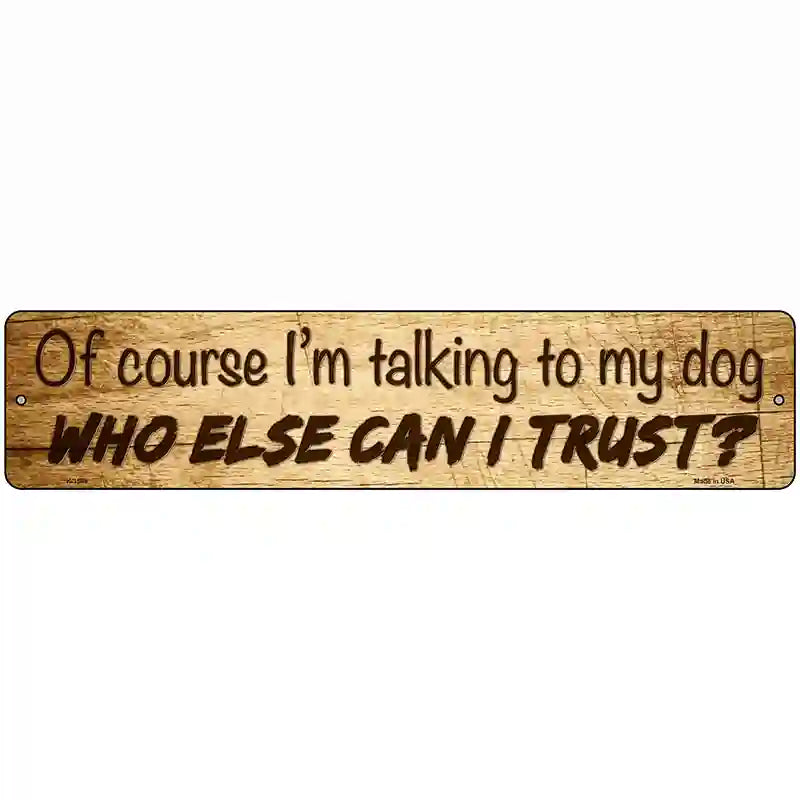 Who Else Can I Trust Novelty Metal Street Sign 18" x 4" (K)