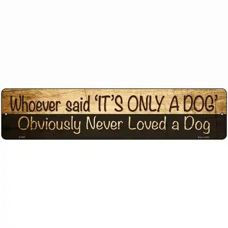 Its Only A Dog Novelty Metal Street Sign 18" x 4" (K)