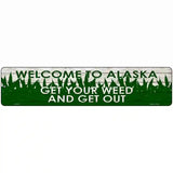 Alaska Get Your Weed Novelty Metal Street Sign 18" x 4" (K)