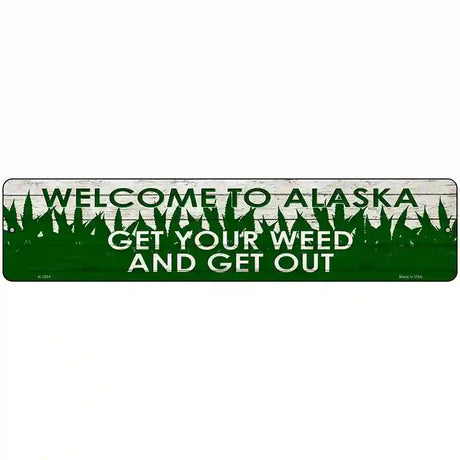 Alaska Get Your Weed Novelty Metal Street Sign 18" x 4" (K)