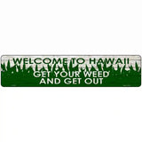 Hawaii Get Your Weed Novelty Metal Street Sign 18" x 4" (K)