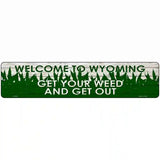 Wyoming Get Your Weed Novelty Metal Street Sign 18" x 4" (K)