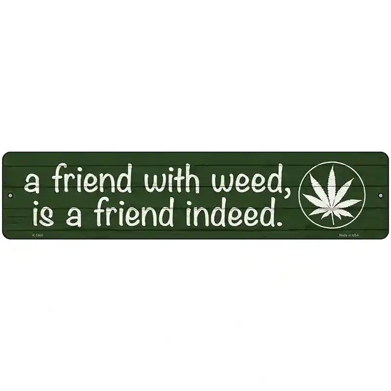 Friend With Weed Novelty Metal Street Sign 18" x 4" (K)