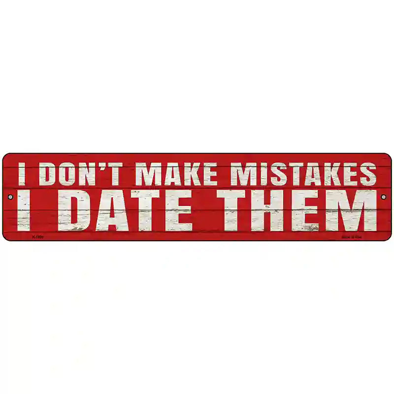 I Date Mistakes Novelty Metal Street Sign 18" x 4" (K)