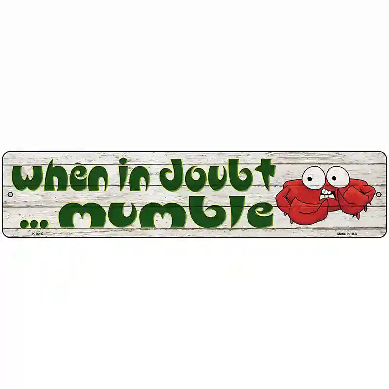 In Doubt Mumble Novelty Metal Street Sign 18" x 4" (K)